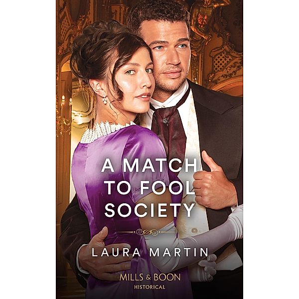 A Match To Fool Society (Matchmade Marriages, Book 3) (Mills & Boon Historical), Laura Martin