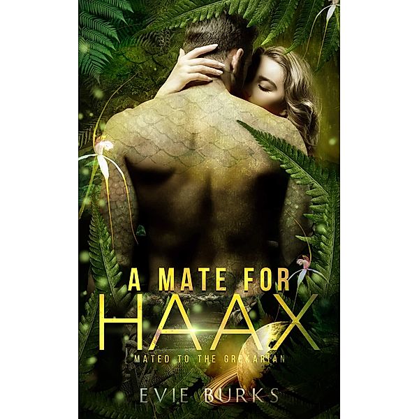A Mate for Haax (Mated to the Grekarian, #2) / Mated to the Grekarian, Evie Burks