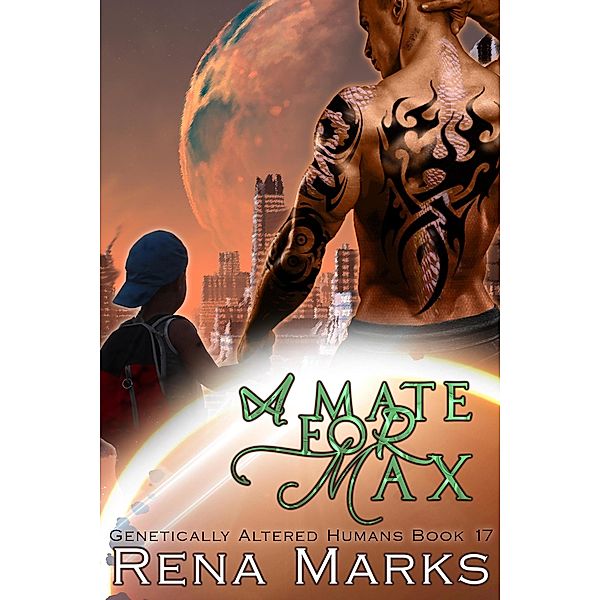 A Mate For Max (Genetically Altered Humans, #17) / Genetically Altered Humans, Rena Marks