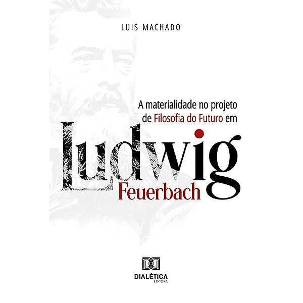A materialidade no projeto de Filosofia do Futuro em Ludwig Feuerbach, Luis Machado