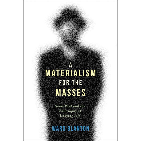 A Materialism for the Masses / Insurrections: Critical Studies in Religion, Politics, and Culture, Ward Blanton