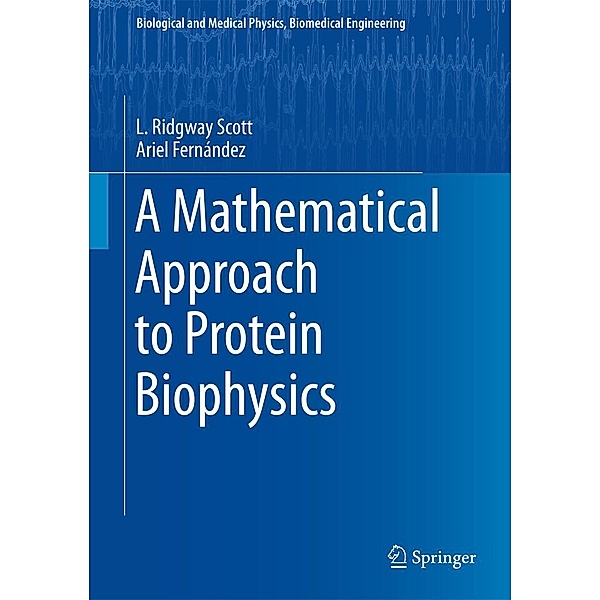 A Mathematical Approach to Protein Biophysics / Biological and Medical Physics, Biomedical Engineering, L. Ridgway Scott, Ariel Fernández