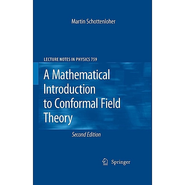 A Mathematical Introduction to Conformal Field Theory / Lecture Notes in Physics Bd.759, Martin Schottenloher
