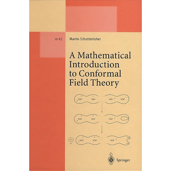 A Mathematical Introduction to Conformal Field Theory / Lecture Notes in Physics Monographs Bd.43, Martin Schottenloher