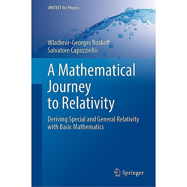 A Mathematical Journey to Relativity / UNITEXT for Physics, Wladimir-Georges Boskoff, Salvatore Capozziello