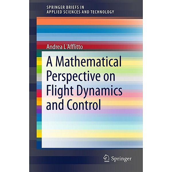 A Mathematical Perspective on Flight Dynamics and Control / SpringerBriefs in Applied Sciences and Technology, Andrea L'Afflitto