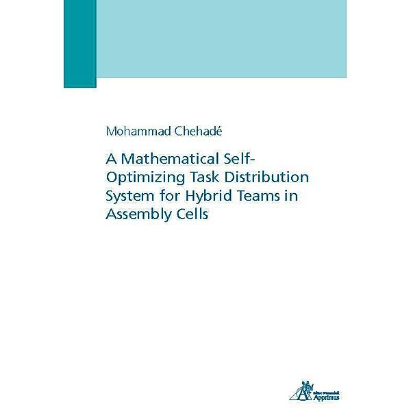 A Mathematical Self-Optimizing Task Distribution System for Hybrid Teams in Assembly Cells, Mohammad Chehadé