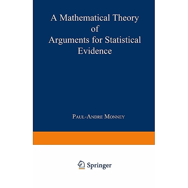 A Mathematical Theory of Arguments for Statistical Evidence / Contributions to Statistics, Paul-Andre Monney