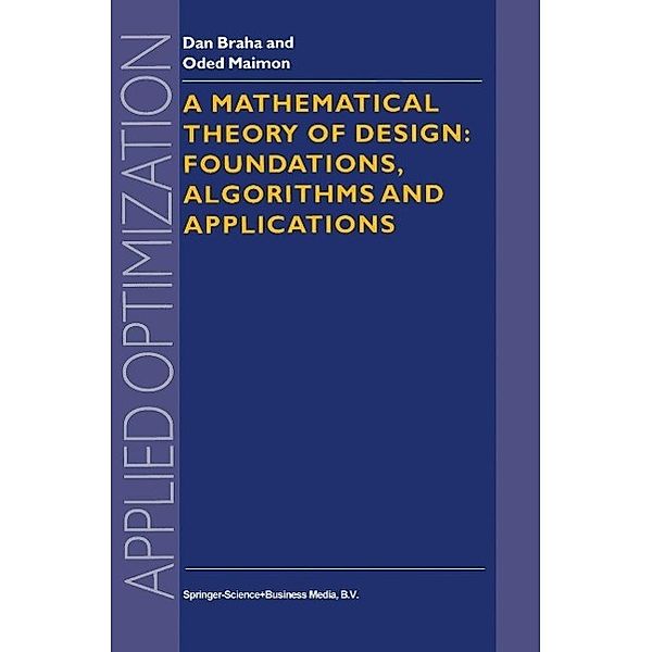 A Mathematical Theory of Design: Foundations, Algorithms and Applications / Applied Optimization Bd.17, D. Braha, O. Maimon