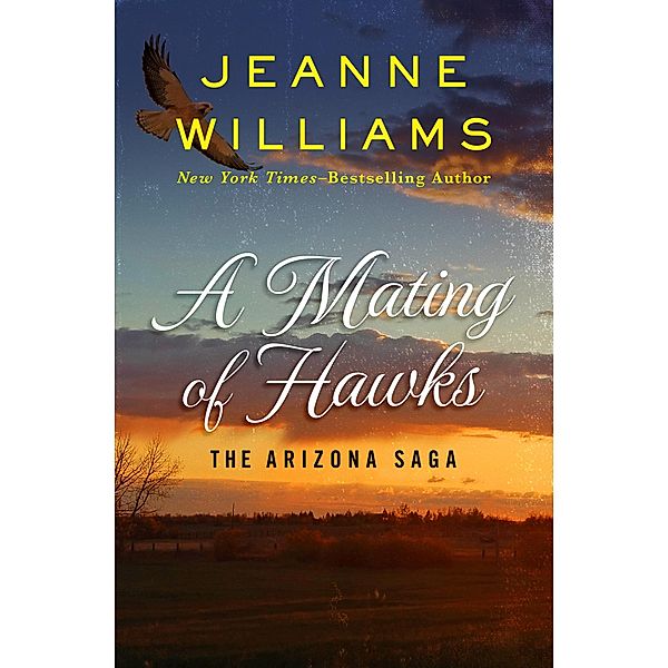 A Mating of Hawks / The Arizona Saga, Jeanne Williams