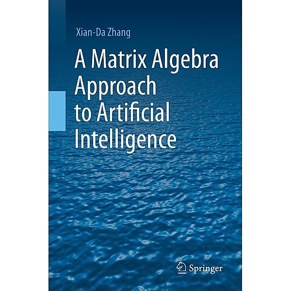 A Matrix Algebra Approach to Artificial Intelligence, Xian-Da Zhang