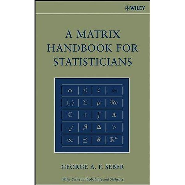 A Matrix Handbook for Statisticians / Wiley Series in Probability and Statistics, George A. F. Seber