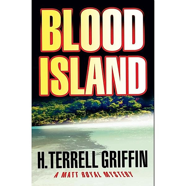 A Matt Royal Mystery: 3 Blood Island, H. Terrell Griffin