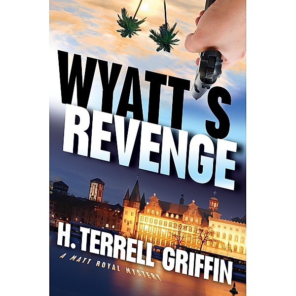 A Matt Royal Mystery: 4 Wyatt's Revenge, H. Terrell Griffin