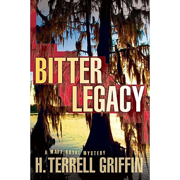 A Matt Royal Mystery: 5 Bitter Legacy, H. Terrell Griffin