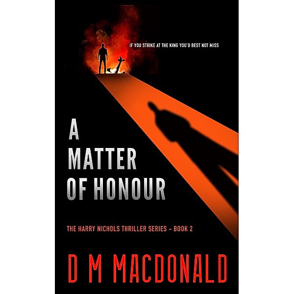 A Matter of Honour (Harry Nichols: Investigative Journalist, #2) / Harry Nichols: Investigative Journalist, D M Macdonald