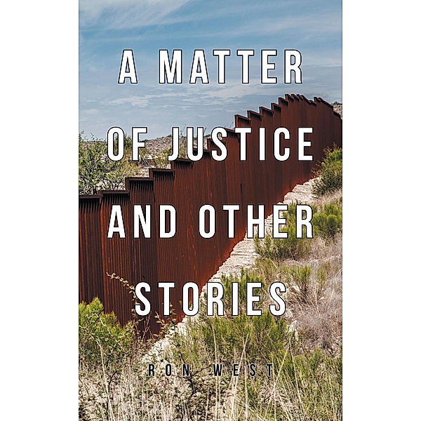 A Matter of Justice and Other Stories, Ron West