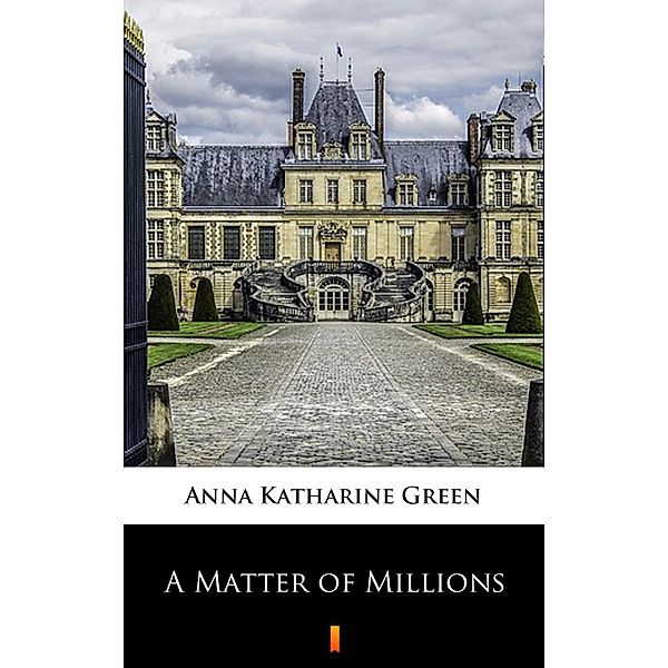 A Matter of Millions, Anna Katharine Green