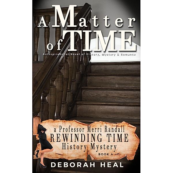 A Matter of Time: An Inspirational Novel of History, Mystery & Romance (The Rewinding Time Series) / The Rewinding Time Series, Deborah Heal