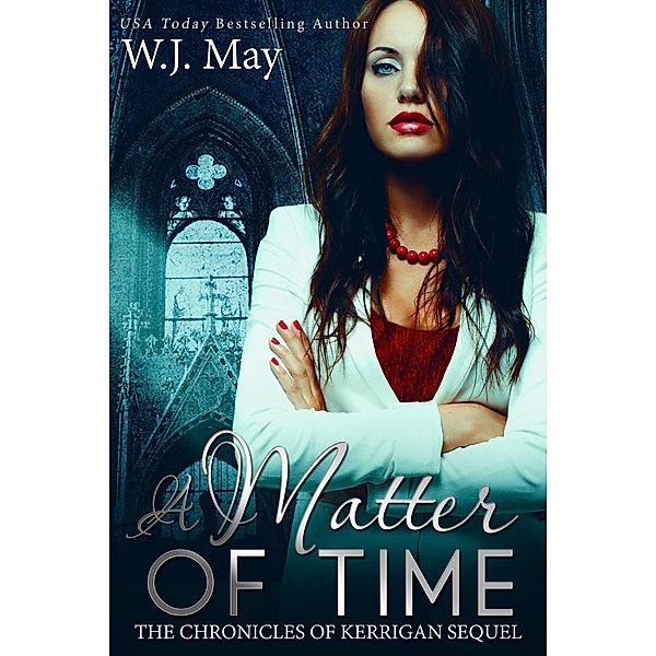 A Matter of Time (The Chronicles of Kerrigan Sequel, #1) / The Chronicles of Kerrigan Sequel, W. J. May