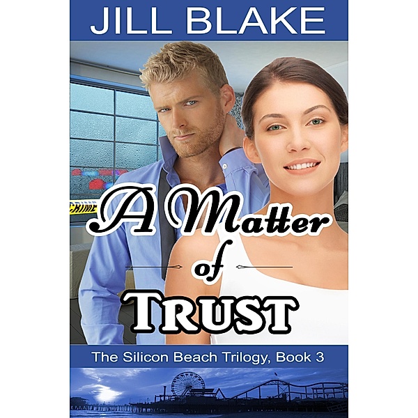 A Matter of Trust (The Silicon Beach Trilogy, #3) / The Silicon Beach Trilogy, Jill Blake