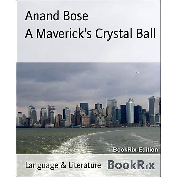 A Maverick's Crystal Ball, Anand Bose