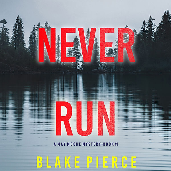 A May Moore Suspense Thriller - 1 - Never Run (A May Moore Suspense Thriller—Book 1), Blake Pierce