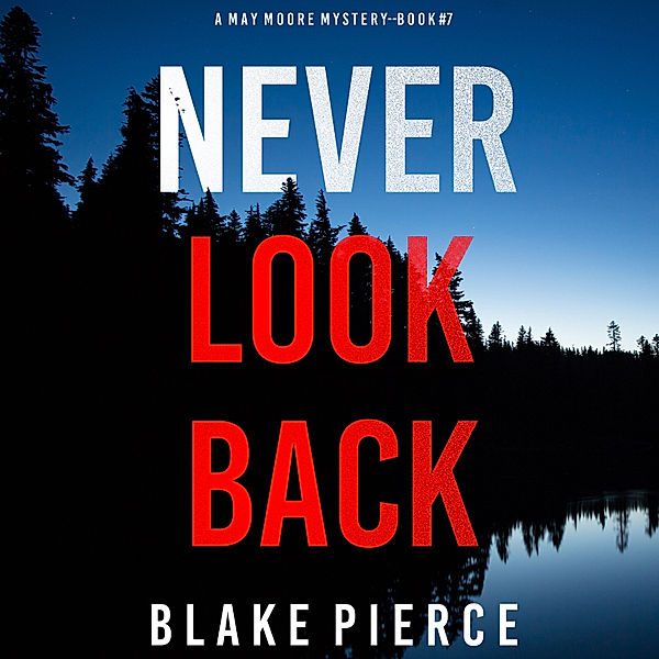 A May Moore Suspense Thriller - 7 - Never Look Back (A May Moore Suspense Thriller—Book 7), Blake Pierce