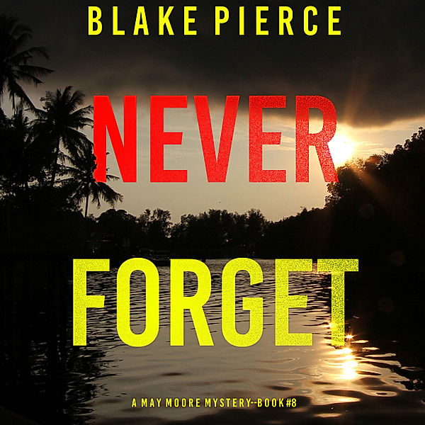 A May Moore Suspense Thriller - 8 - Never Forget (A May Moore Suspense Thriller—Book 8), Blake Pierce