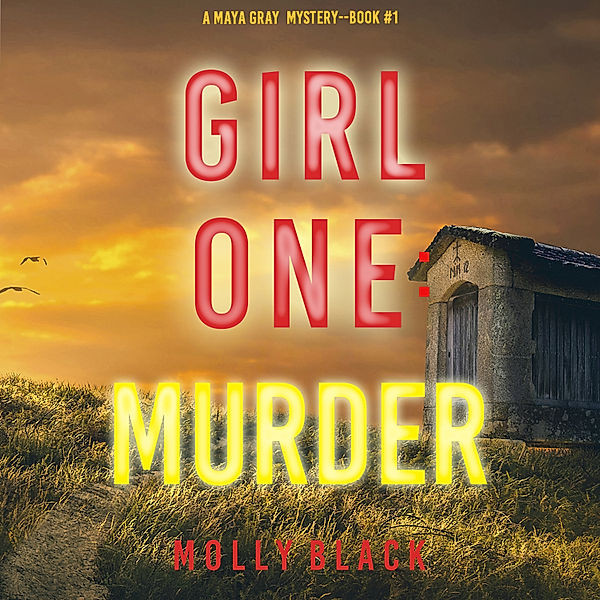 A Maya Gray FBI Suspense Thriller - 1 - Girl One: Murder (A Maya Gray FBI Suspense Thriller—Book 1), Molly Black