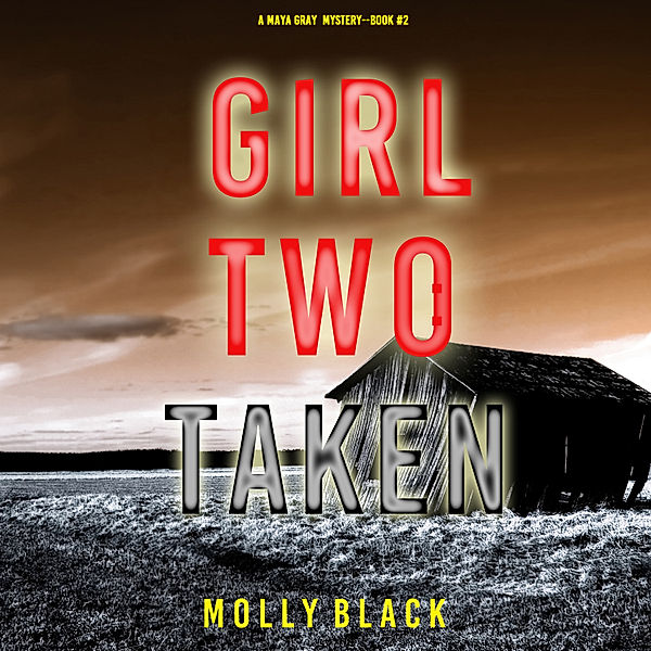 A Maya Gray FBI Suspense Thriller - 2 - Girl Two: Murder (A Maya Gray FBI Suspense Thriller—Book 2), Molly Black