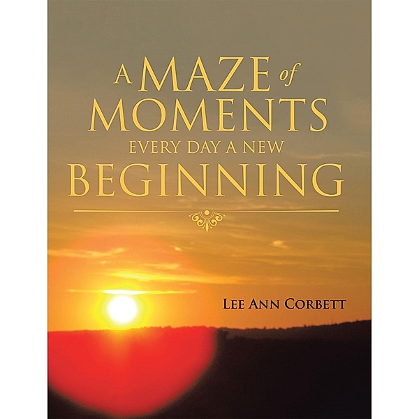 A Maze of Moments  Every Day a New Beginning, Lee Ann Corbett