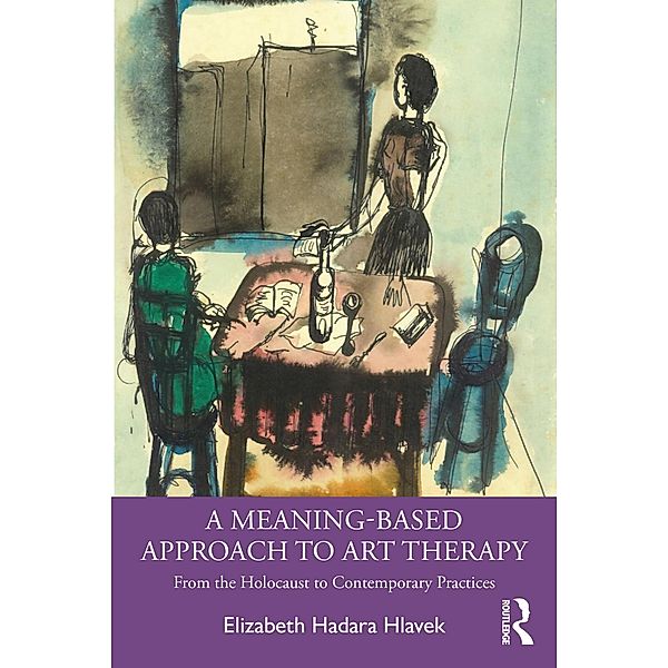 A Meaning-Based Approach to Art Therapy, Elizabeth Hadara Hlavek