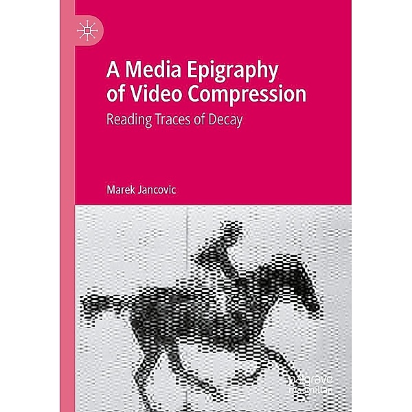 A Media Epigraphy of Video Compression / Progress in Mathematics, Marek Jancovic