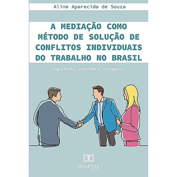 A mediação como método de solução de conflitos individuais do trabalho no Brasil, Aline Aparecida de Souza