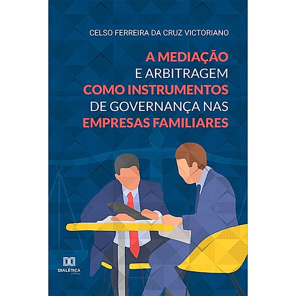 A mediação e arbitragem como instrumentos de governança nas empresas familiares, Celso Ferreira da Cruz Victoriano