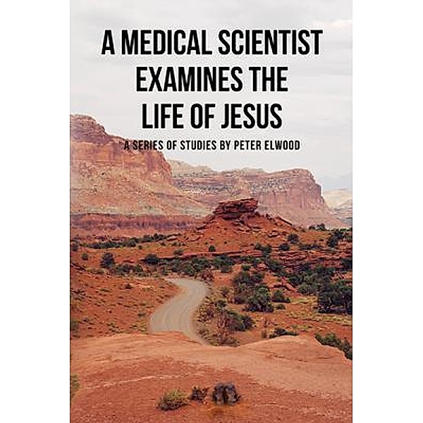 A medical scientist examines the life of Jesus / Gotham Books, Peter Elwood