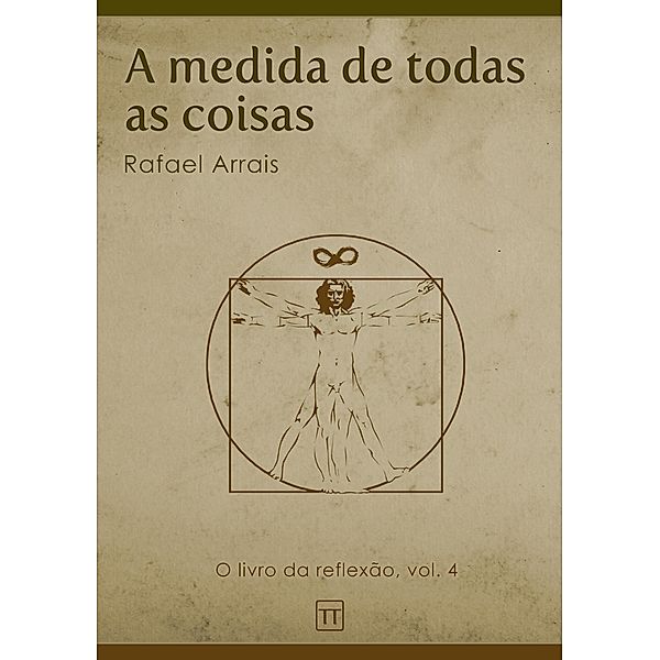 A medida de todas as coisas / O Livro da Reflexão, Rafael Arrais