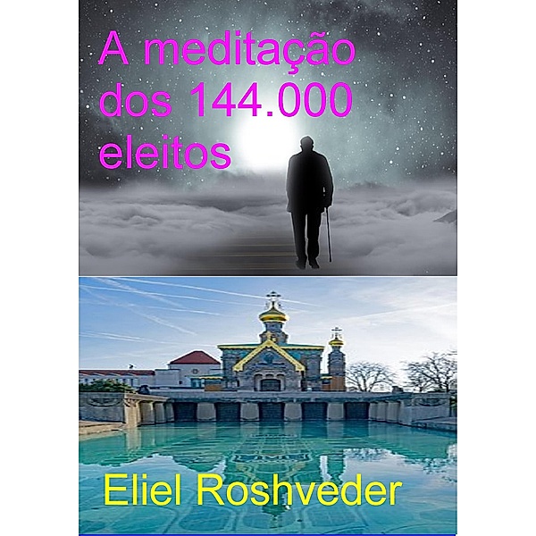 A meditação dos 144.000 eleitos / MEDITAÇÃO OBRA 31, Eliel Roshveder
