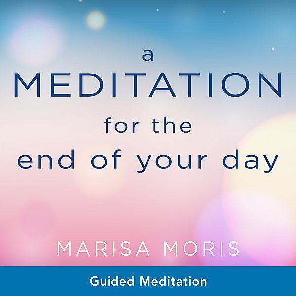 A Meditation for the End of Your Day, Marisa Moris