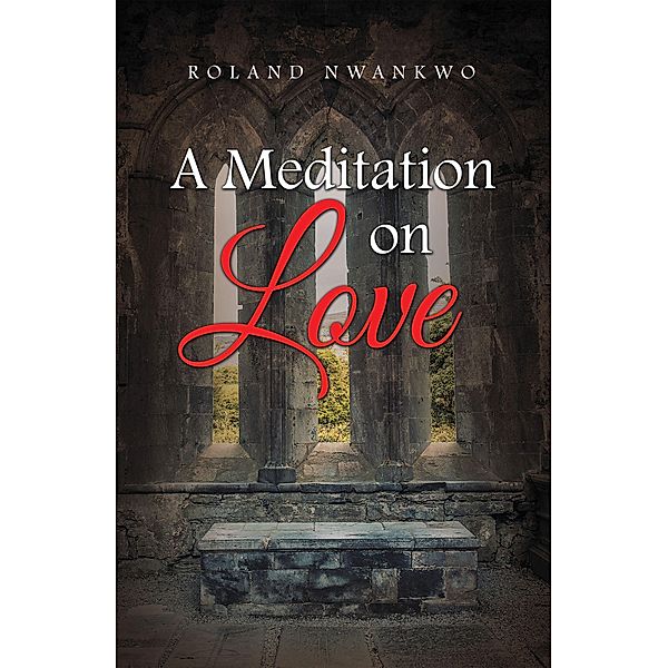 A Meditation on Love, Roland Nwankwo