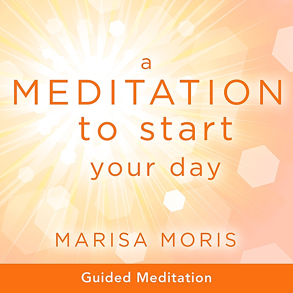 A Meditation to Start Your Day, Marisa Moris