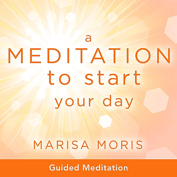 A Meditation to Start Your Day, Marisa Moris