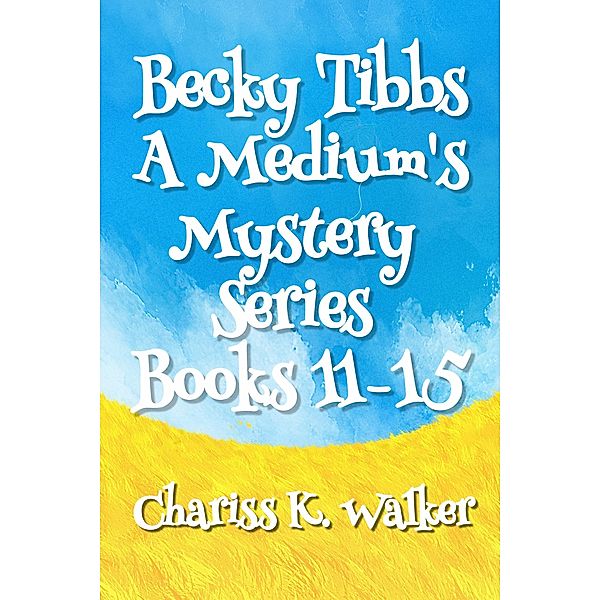 A Medium's Mystery Series, Books 11-15 (Becky Tibbs: A North Carolina Medium's Mystery Series, #3) / Becky Tibbs: A North Carolina Medium's Mystery Series, Chariss K. Walker