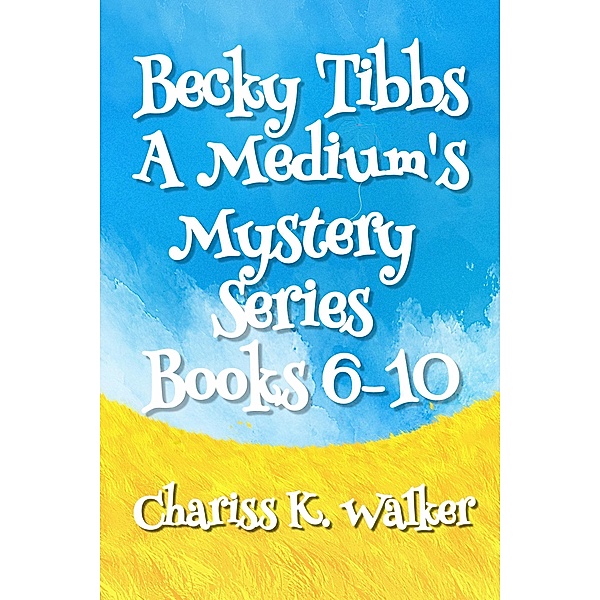A Medium's Mystery Series, Books 6-10 (Becky Tibbs: A North Carolina Medium's Mystery Series, #2) / Becky Tibbs: A North Carolina Medium's Mystery Series, Chariss K. Walker