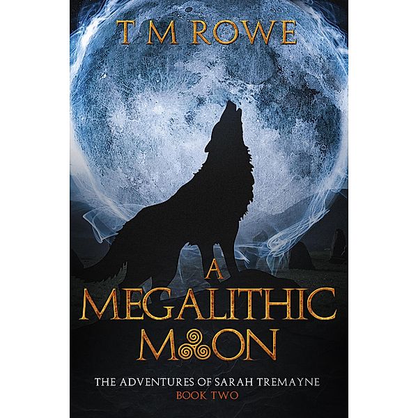 A Megalithic Moon - The Adventures of Sarah Tremayne Book Two / The Adventures of Sarah Tremayne, T M Rowe