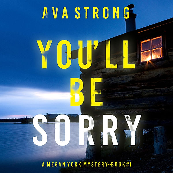 A Megan York Suspense Thriller - 1 - You'll Be Sorry (A Megan York Suspense Thriller—Book One), Ava Strong