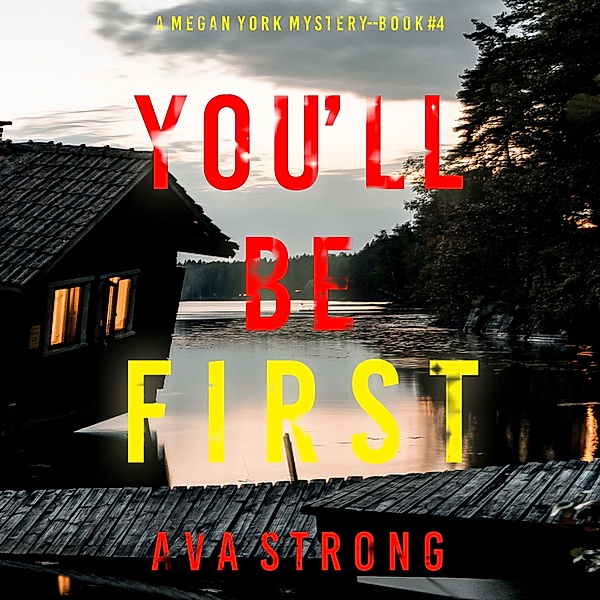 A Megan York Suspense Thriller - 4 - You'll Be First (A Megan York Suspense Thriller—Book Four), Ava Strong