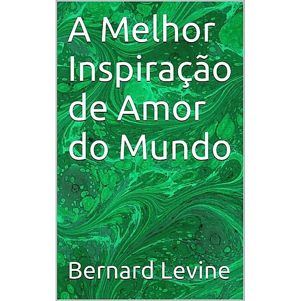 A Melhor Inspiração de Amor do Mundo, Bernard Levine