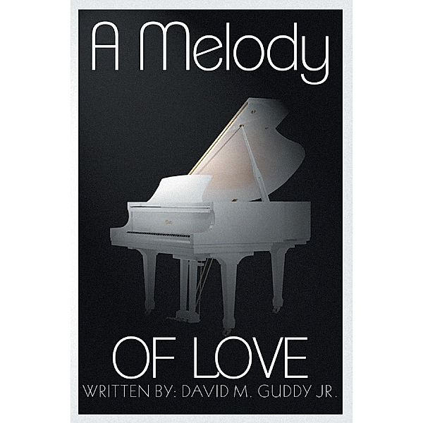 A Melody of Love / Page Publishing, Inc., David M M Guddy Jr.